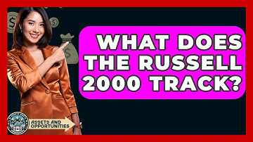 What Does The Russell 2000 Track? - AssetsandOpportunity.org
