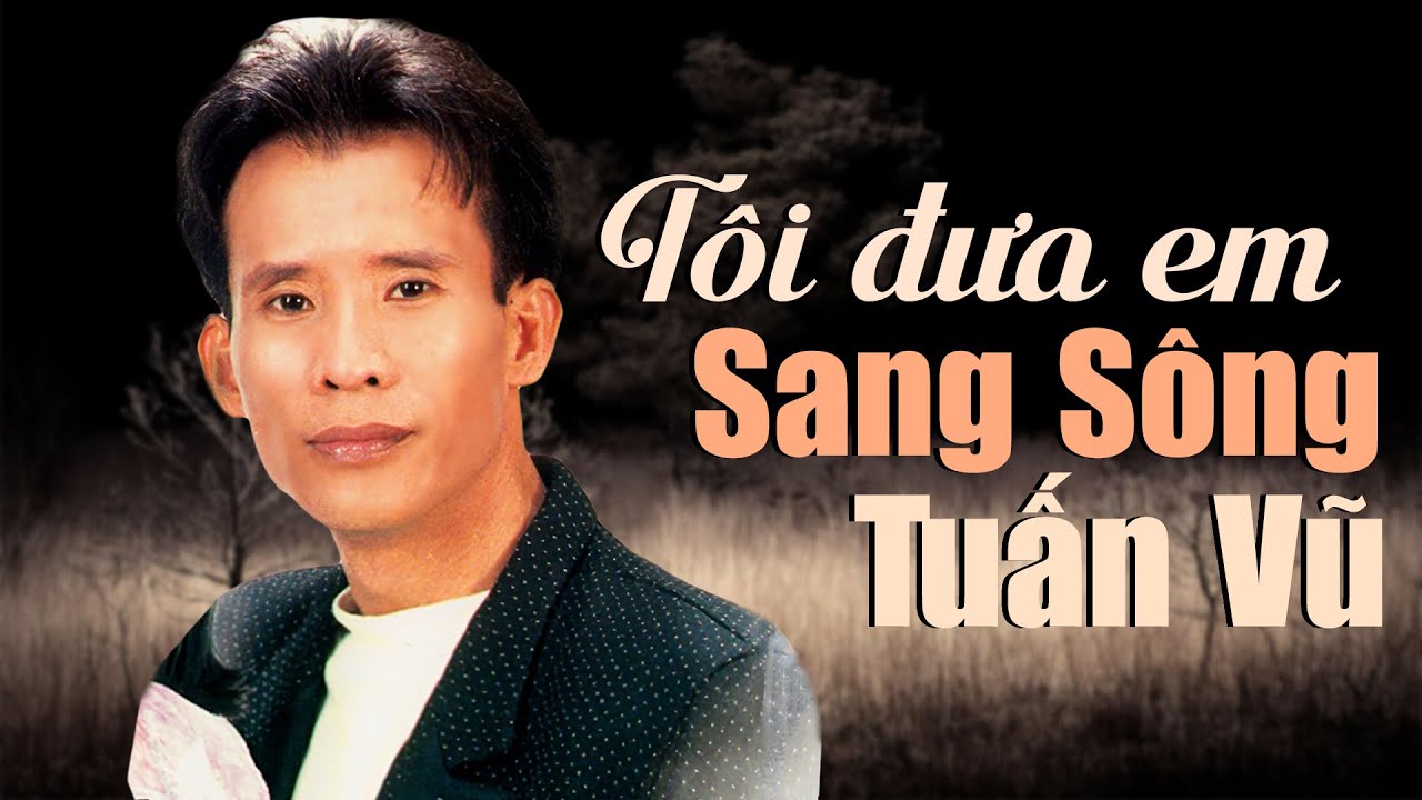 Tôi Đưa Em Sang Sông - Tuấn Vũ || Chọn Lọc Nhạc Vàng Trữ Tình Hay Nhất Vang Danh Của Phượng Hoàng
