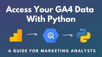 Access Your Google Analytics 4 Data With Python: A Guide For Marketing Analysts