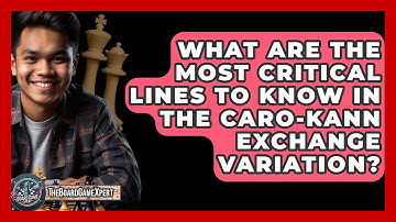 What Are The Most Critical Lines To Know In The Caro-Kann Exchange Variation? - The Board Game Xpert