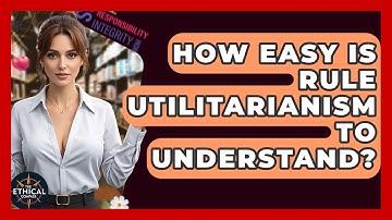 How Easy Is Rule Utilitarianism To Understand? - The Ethical Compass
