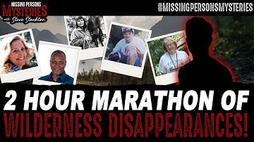 2 Hour MARATHON of Wilderness Disappearances!