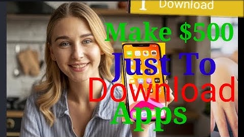 Make $500 Just Downloading This 3 Apps On Your Phone