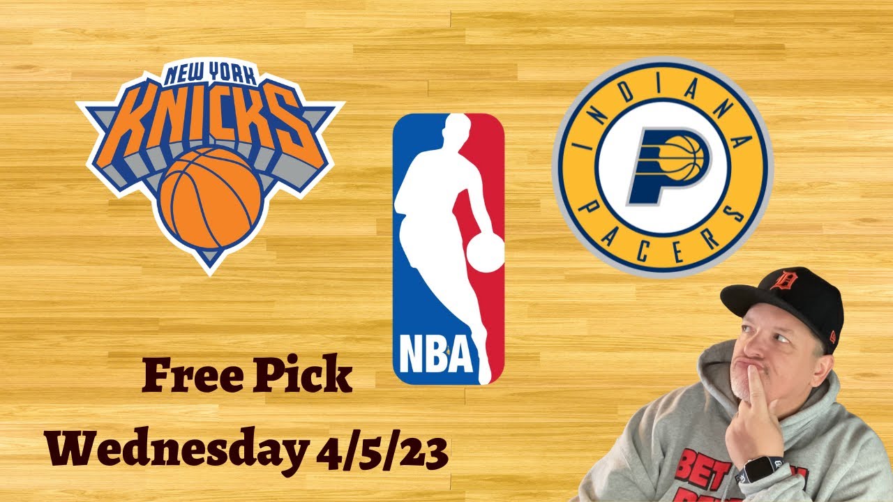 Knicks Pacers Wednesday 4/5/23 NBA Betting Picks and Predictions