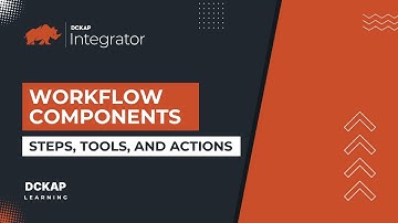 Workflow Components: Steps, Tools, and Actions| DCKAP Learning| Make Your Systems Talk to Each Other