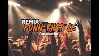 REMIX_2024 - PUNN KHAT LE - [ TIAN ON THE BEAT ]