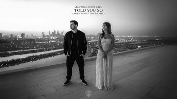 Martin Garrix & Jex - Told You So (Agents Of Time Remix)