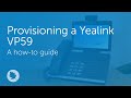 Provisioning a Yealink VP59 | How-to