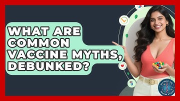 What Are Common Vaccine Myths, Debunked? - All About the Immune System