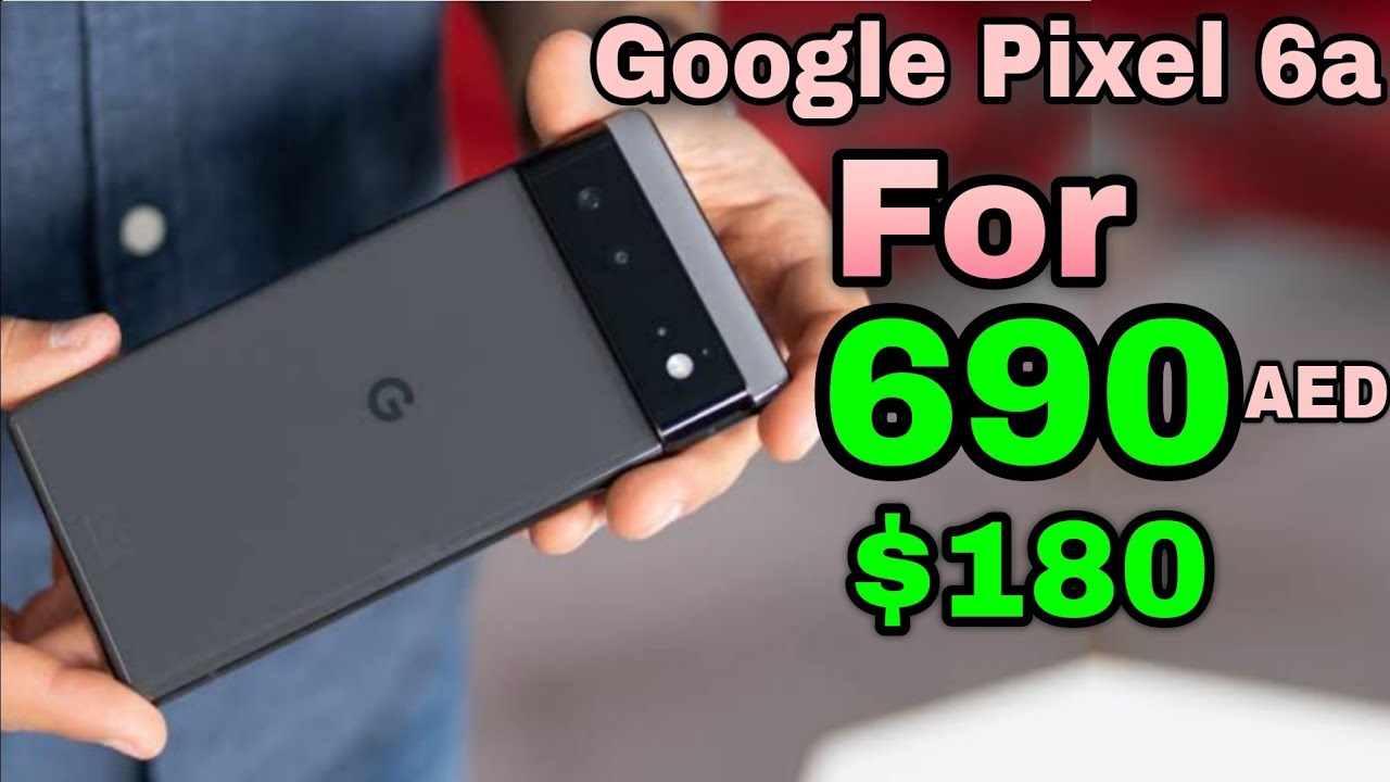 Google Pixel 6a for 690AED / $180 in Dubai 2023 | Best Cheapest ...