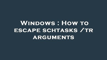 Windows : How to escape schtasks /tr arguments