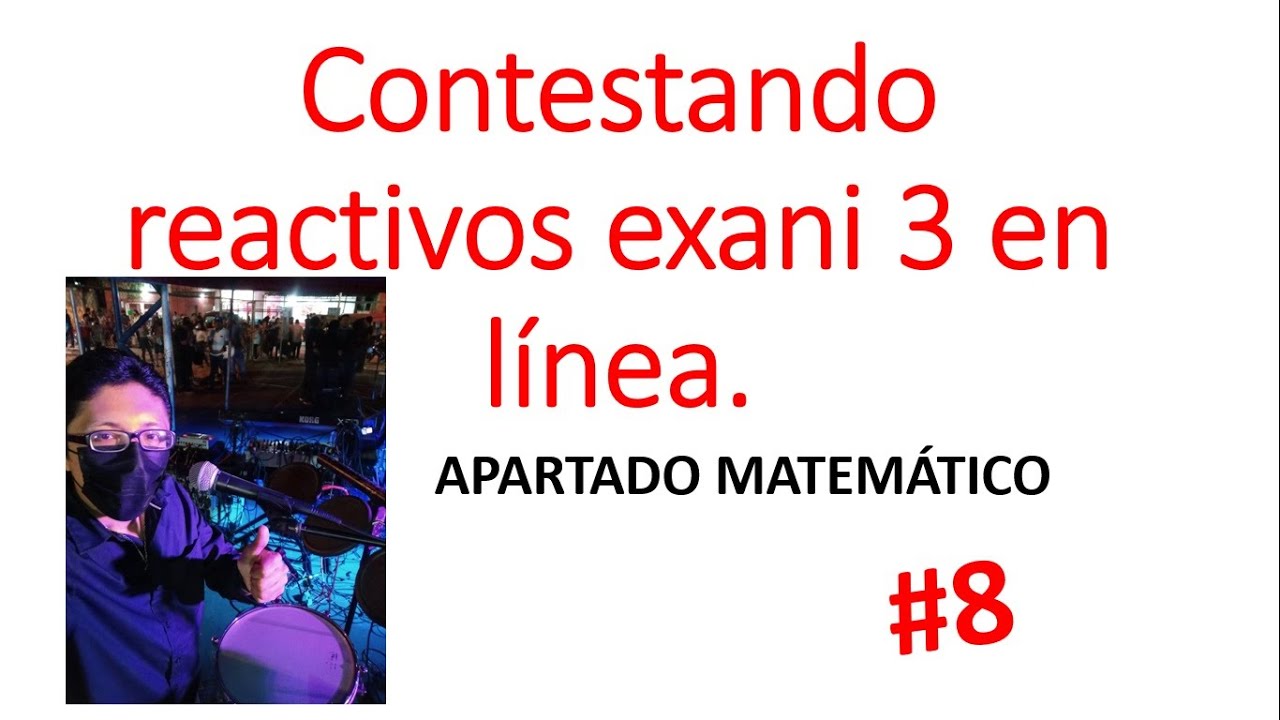 Exani 3. Pensamiento matemático, resolviendo ejercicios REALES del NUEVO EXANI III. PARTE 8.