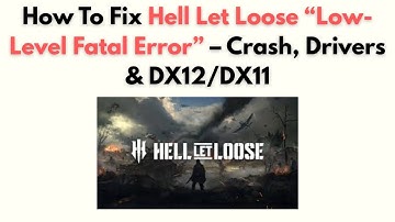 How to Fix Hell Let Loose “Low-Level Fatal Error” – Crash, Drivers & DX12/DX11