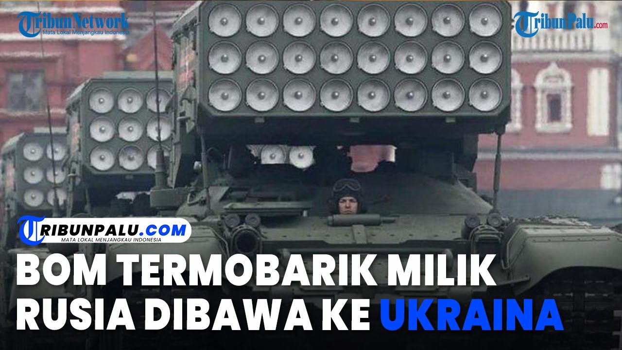 Bom Termobarik Milik Rusia Dibawa ke Ukraina, Senjata Paling Mematikan yang Ditakuti Dunia