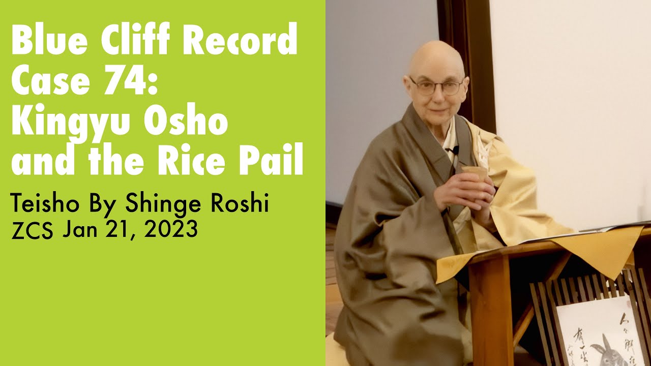 Blue Cliff Record Case 74: Kingyu Osho and the Rice Pail – Teisho by Shinge Roshi, 2023.1.21