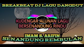 SENANDUNG REMBULAN - IMAM S. ARIFIN FT. EVIE TAMALA | BREAKBEAT LAGU DANGDUT DJ REMIX TERBARU