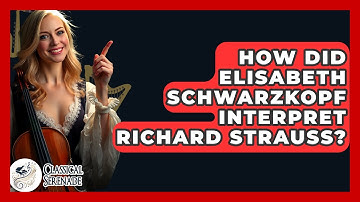 How Did Elisabeth Schwarzkopf Interpret Richard Strauss? - Classical Serenade