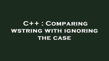 C++ : Comparing wstring with ignoring the case