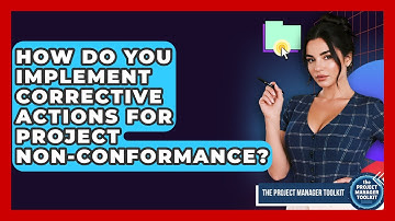 How Do You Implement Corrective Actions For Project Non-conformance? - The Project Manager Toolkit