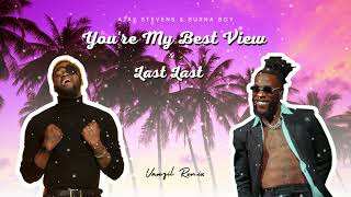 Ajay Stevens & Burna Boy - You're My Best View x Last Last Vanzil Remix