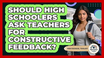 Should High Schoolers Ask Teachers For Constructive Feedback? - High School Toolkit