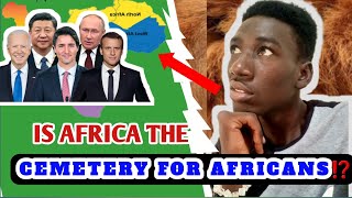 Africa Is A Cemetery For Africans. Only When They Are Dead That Africa Now Matter