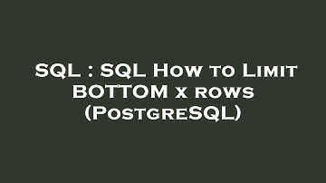SQL : SQL How to Limit BOTTOM x rows (PostgreSQL)