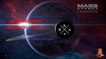 #UNWAVERING - Mass Effect Andromeda: INSANITY (Speed Run) Paythrough Ep.4 - #HeadBussa