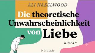 Die theoretische Unwahrscheinlichkeit von Liebe – Ali Hazelwood | Roman | Hörbuch