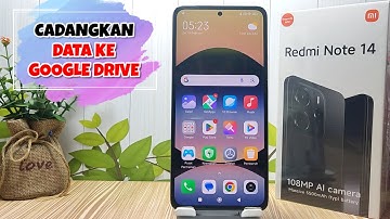 Cara Mencadangkan Data HP Xiaomi Redmi Note 14 ke Google Drive