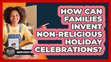 How Can Families Invent Non-Religious Holiday Celebrations?