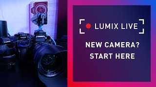 LUMIX Live : New Camera? Start Here