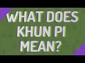 What does khun pi mean