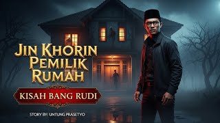  KISAH BANG RUDI || JIN KHORIN PEMILIK RUMAH || BY: UNTUNG PRASETYO
