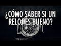 ¿Cómo Saber Si Un Reloj Es Bueno? - El Relojero MX