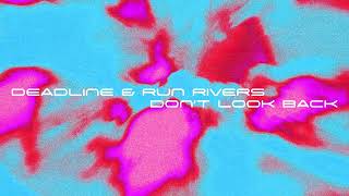 DEADLINE, Run Rivers - Don&#39;t Look Back