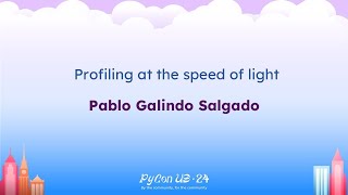 Talks - Pablo Galindo Salgado: Profiling at the speed of light