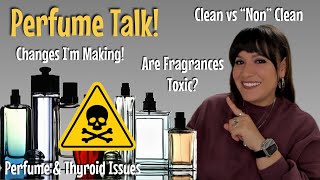 Perfume Talk | Clean vs Toxic Perfumes