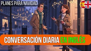 Hablar sobre tus PLANES de NAVIDAD en INGLÉS | Diálogo real para aprender con traducción