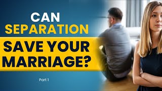 ‌Can a Separation Save Your Marriage? | Part 1