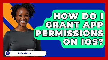 How Do I Grant App Permissions On iOS? - Be App Savvy