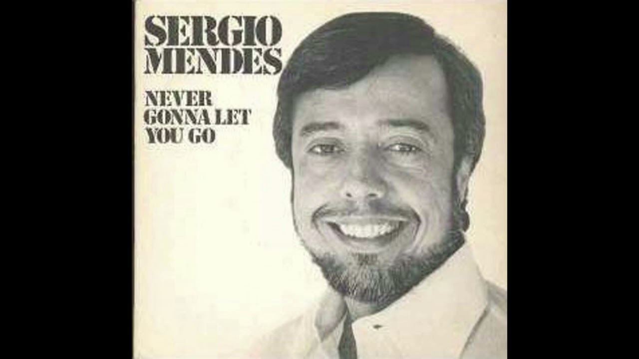 Sergio Mendez  - Never Gonna Let You Go (remastered)