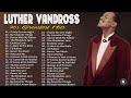 70s Soul  ~ The Best Classic Soul Hits ~ Luther Vandross Greatest Hits 2022   Best Songs Of Luther