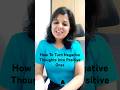 How To Turn Negative Thoughts Into Positive Ones