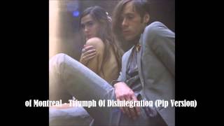 Video thumbnail of "of Montreal - Triumph of Disintegration (Pip Version)"