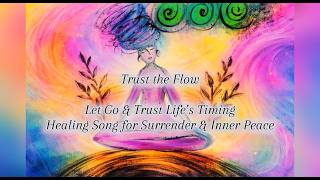 Trust the Flow | Let Go &amp; Trust Life’s Timing | Healing Song for Surrender &amp; Inner Peace