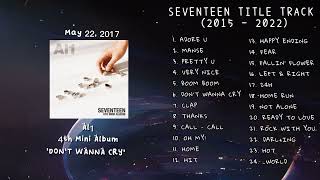 SEVENTEEN TITLE TRACK (2015-2022)