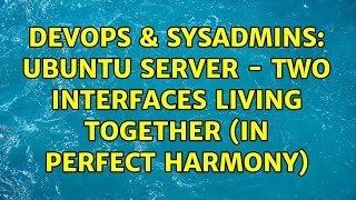 DevOps & SysAdmins: Ubuntu Server - Two Interfaces Living Together (in perfect harmony)
