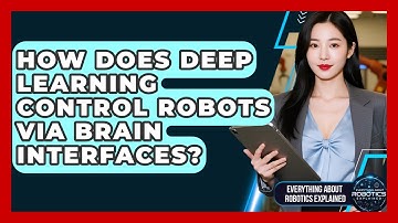 How Does Deep Learning Control Robots Via Brain Interfaces? - Everything About Robotics Explained