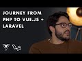 Journey from PHP to Vue.js + Laravel